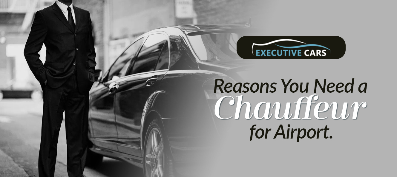 Reasons You Need a Chauffeur for Airport