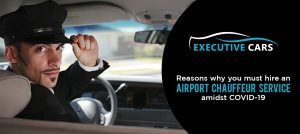 Reasons Why You Must Hire an Airport Chauffeur Service in Covid-19