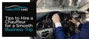 Tips to Hire a Chauffeur for a Smooth Business Trip