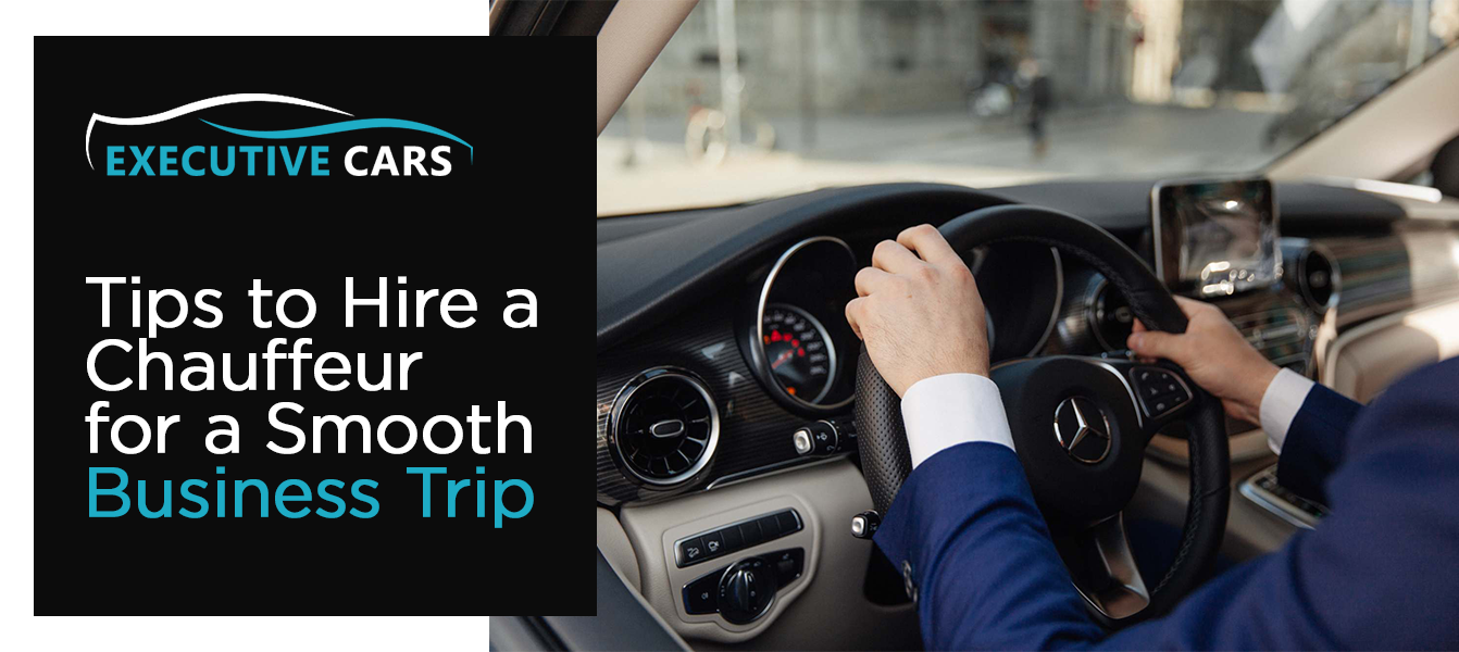 Tips to Hire a Chauffeur for a Smooth Business Trip