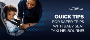 Tips For Safer Rides With Baby Seat Taxi Melbourne